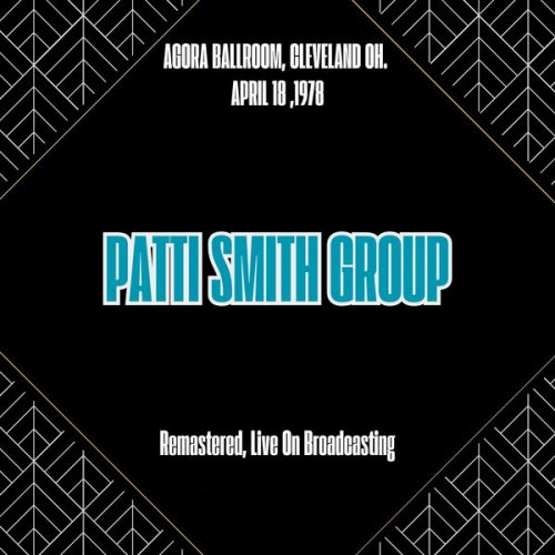 Patti Smith Group - Agora Ballroom, Cleveland Oh. April 18 ,1978 (Remastered, Live On Broadcasting) (2025)