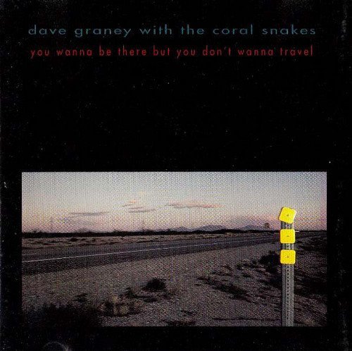 Dave Graney With The Coral Snakes - You Wanna Be There But You Don't Wanna Travel (1994)