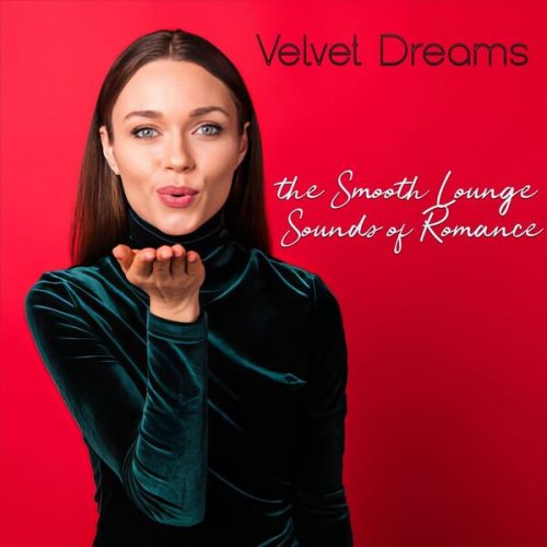 VA - Velvet Dreams the Smooth Lounge Sounds of Romance (2025)