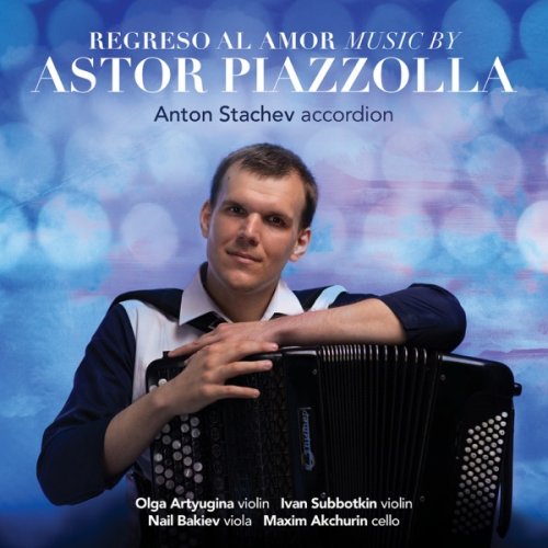 Anton Stachev, Olga Artyugina, Ivan Subbotkin, Nail Bakiev, Maxim Akchurin - Regreso Al Amor: Music by Astor Piazzolla (2025) [Hi-Res]