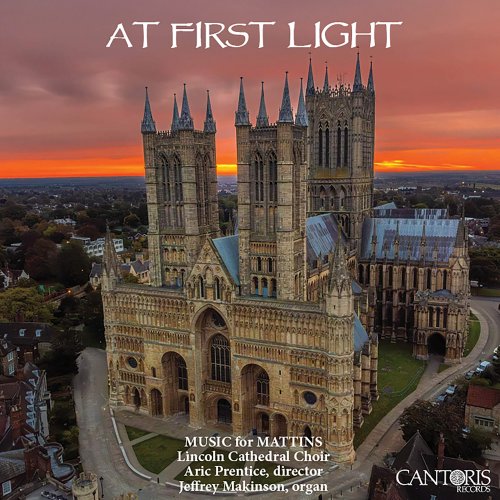 Lincoln Cathedral Choir, Aric Prentice, Jeffrey Makinson - At First Light: Music for Mattins (2025) [Hi-Res]