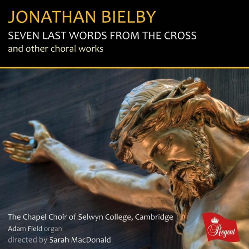 The Chapel Choir of Selwyn College, Cambridge - Jonathan Bielby: Seven Last Words from the Cross and Other Choral Works (2025)