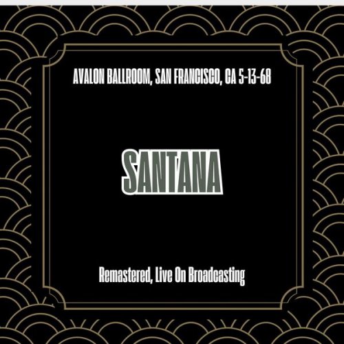 Santana - Avalon Ballroom, San Francisco, Ca 5-13-68 Fm (Remastered, Live On Broadcasting) (2025)