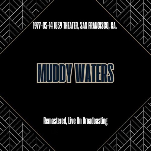 Muddy Waters - 1977-05-14 1839 Theater, San Francisco, Ca. (Remastered, Live On Broadcasting) (2025)