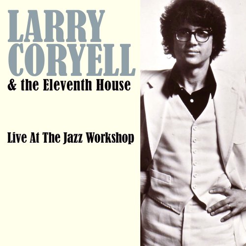 Larry Coryell & The Eleventh House - Live At The Jazz Workshop, Boston, Ma, 31 July, 1975 (Remastered) (2015)