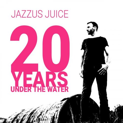 Jazzus Juice - 20 Years Under The Water (2023)