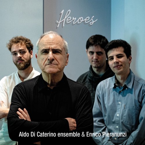 Enrico Pieranunzi, Aldo Di Caterino ensemble - Heroes (2024) [Hi-Res]