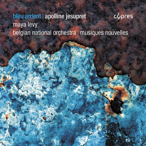 Apolline Jesupret, Maya Levy, Belgian National Orchestra, Musiques Nouvelle - Jesupret: Bleu Ardent (2025) [Hi-Res]