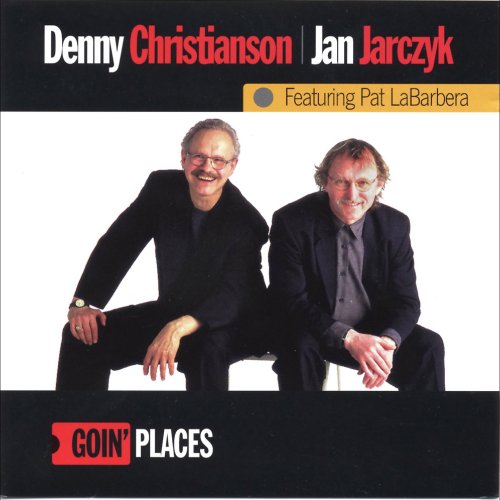 Denny Christianson and Jan Jarczyk featuring Pat LaBarbera - Goin' Places (2000)