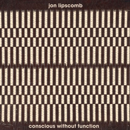 Jon Lipscomb - Conscious Without Function (2022)