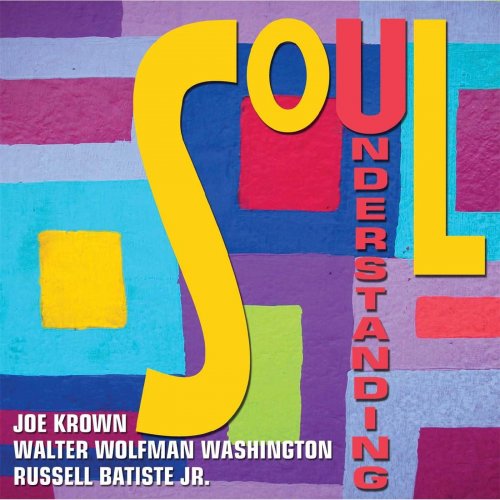 Joe Krown, Russell Batiste Jr., Walter Wolfman Washington - Soul Understanding (2013)