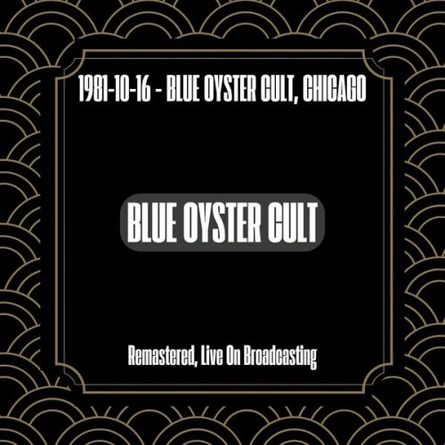 Blue Öyster Cult - 1981-10-16 - Blue Oyster Cult, Chicago (Remastered, Live On Broadcasting) (2024)