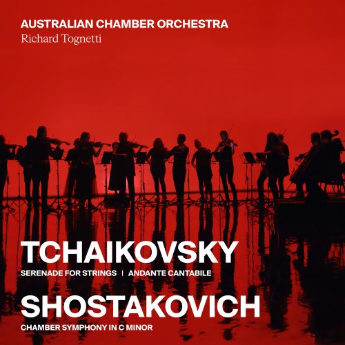 Australian Chamber Orchestra, Richard Tognetti - Tchaikovsky: Serenade and Andante Cantabile / Shostakovich: Chamber Symphony (2025) [Hi-Res]