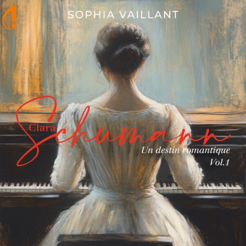 Sophia Vaillant - Clara Schumann: Un destin romantique (Vol. 1) (2025) [Hi-Res]