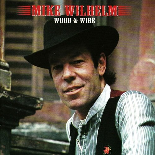 Mike Wilhelm - Wood and Wire (1993)