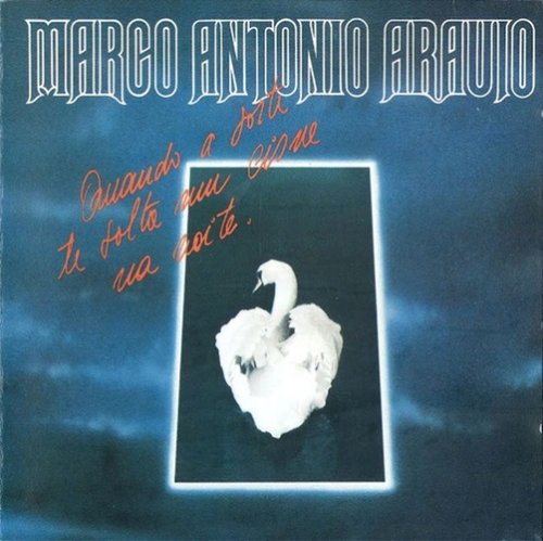 Marco Antonio Araujo - Quando A Sorte Te Solta Um Cisne Na Noite (Reissue) (1982)