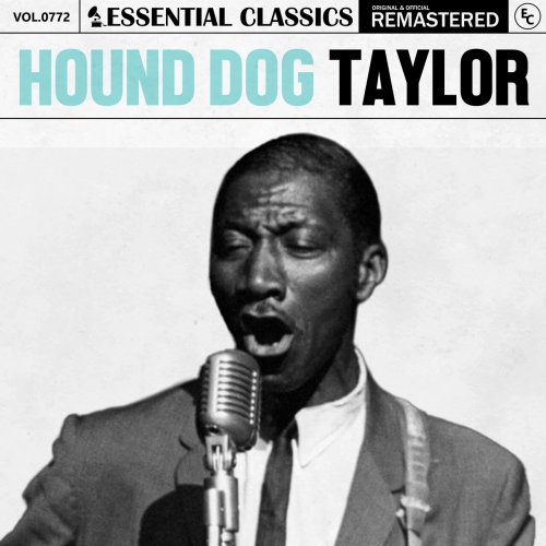 Hound Dog Taylor - Essential Classics, Vol. 772: Hound Dog Taylor (2025)