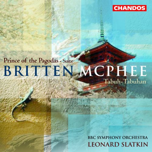 eonard Slatkin, BBC Symphony Orchestra, Benjamin Britten, Colin McPhee, John Alley, Elizabeth Burley - Britten: Prince of the Pagodas Suite - McPhee: Tabuh-Tabuhan (2003)