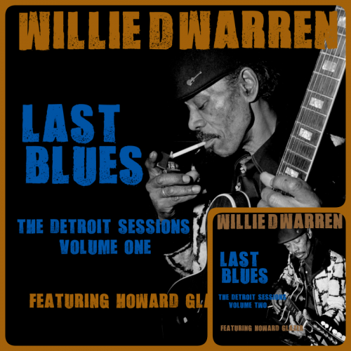 Willie D Warren, Howard Glazer - Last Blues: The Detroit Sessions, Vol. 1-2 (2015)