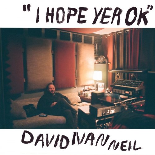 David Ivan Neil - I Hope Yer Ok (2025)