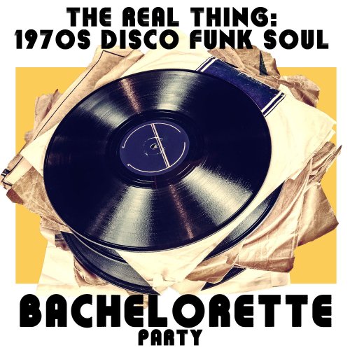 Various Artists - 1970's Disco Funk Soul Bachelorette Party Music Including the Real Thing, Dance with Me, Love Business, Party Freaks, And Make Me Feel Like a Woman! (2015)