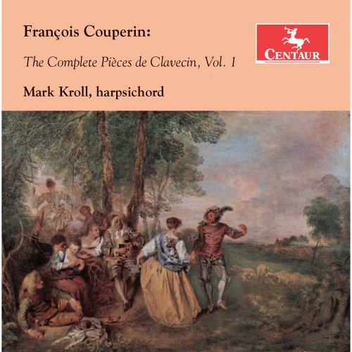 Mark Kroll - Couperin: The Complete Pièces de Clavecin, Vol. 1 (2016)