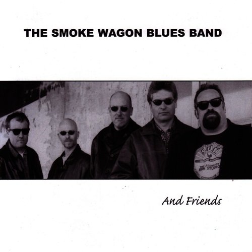 The Smoke Wagon Blues Band - The Smoke Wagon Blues Band and Friends (2006)