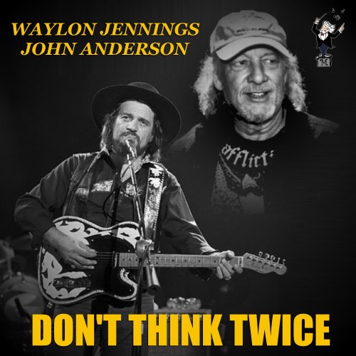 Waylon Jennings, John Anderson - Don't Think Twice (2014)