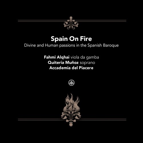 Accademia del Piacere, Fahmi Alqhai, Quiteria Muñoz - Spain on Fire - Divine and Human Passions in the Spanish Baroque (2025) [Hi-Res]