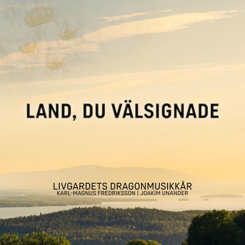 Livgardets dragonmusikkår, Karl-Magnus Fredriksson & Joakim Unander - Land, du välsignade (2025) Hi-Res