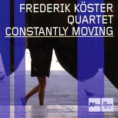 Frederik Köster Quartet - Constantly Moving (2006)