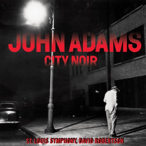 John Adams, St. Louis Symphony, David Robertson - City Noir (2014) [Hi-Res]