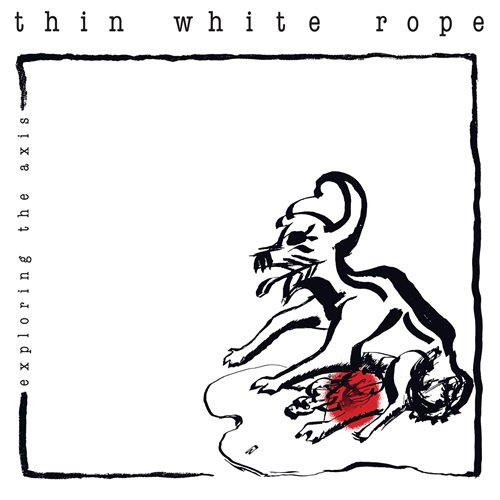 Thin White Rope - Exploring the Axis (1985)