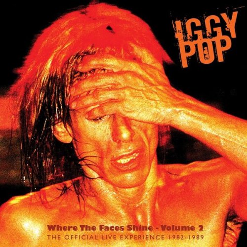 Iggy Pop - Where the Faces Shine, Vol. 2 - The Official Live Experience 1982-1989 (2008)