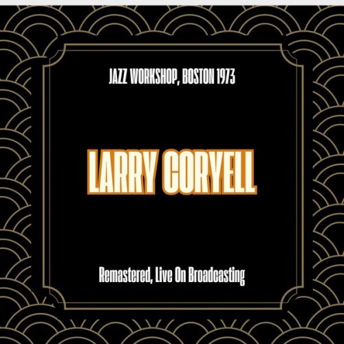 Larry Coryell The Th House - Jazz Workshop, Boston 1973 (Remastered, Live On Broadcasting) (2025)