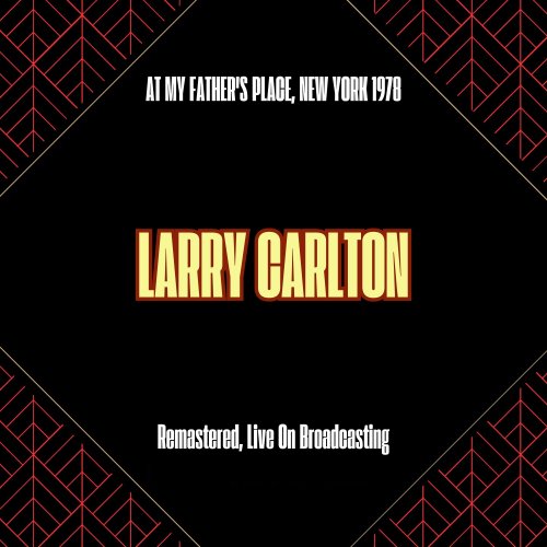 Larry Carlton - At My Father's Place, New York 1978 (Remastered, Live On Broadcasting) (2025)