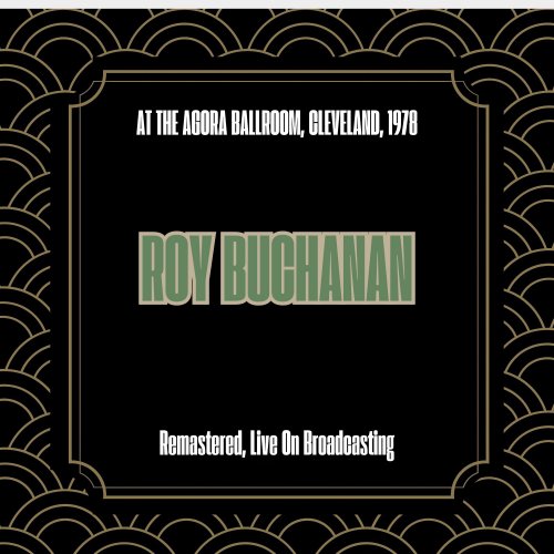 Roy Buchanan - At the Agora Ballroom, Cleveland, 1978 (Remastered, Live On Broadcasting) (2025)