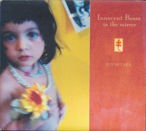 Jun Miyake - Innocent Bossa In The Mirror (2002)