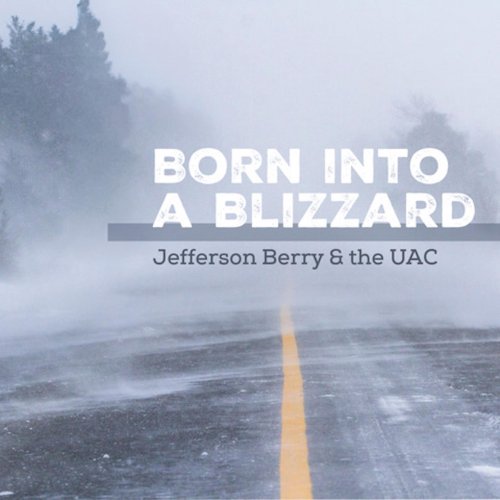 Jefferson Berry & the UAC - Born into a Blizzard (2025)