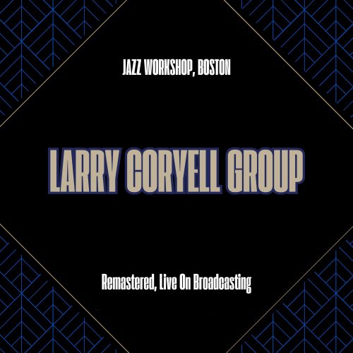 Larry Coryell Group - Jazz Workshop, Boston 1972 (Remastered, Live On Broadcasting) (2025)