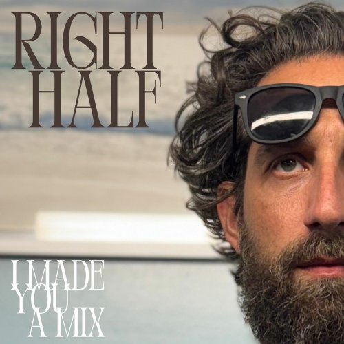 Right Half - I Made You a Mix (2025)