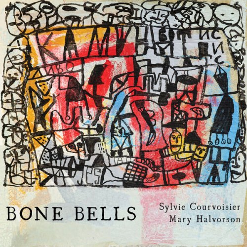 Sylvie Courvoisier & Mary Halvorson - Bone Bells (2025)