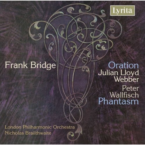 Julian Lloyd Webber, Peter Wallfisch, London Philharmonic Orchestra, Nicholas Braithwaite - Bridge: Oration & Phantasm (2007)