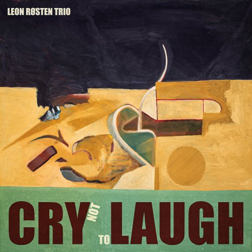 Leon Røsten Trio - Cry Not To Laugh (2025) [Hi-Res]