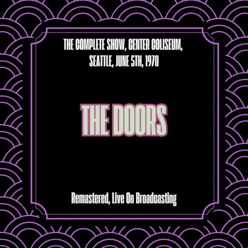 The Doors - The Complete Show, Center Coliseum, Seattle, June 5th, 1970 (Remastered, Live On Broadcasting) (2025)