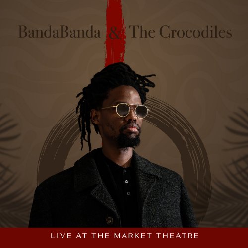 BandaBanda & The Crocodiles - Live at The Market Theatre (LIVE) (2025) Hi-Res