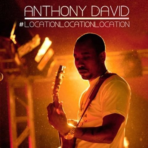 Anthony David - Location Location Location (2011)