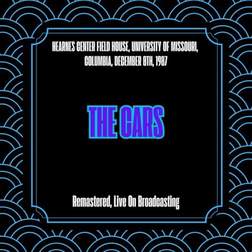 The Cars - Hearnes Center Field House, University of Missouri, Columbia, December 8th, 1987 ( (Remastered, Live On Broadcasting) (2025)