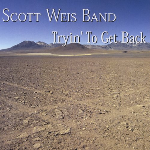 Scott Weis Band - Tryin' To Get Back (2008)