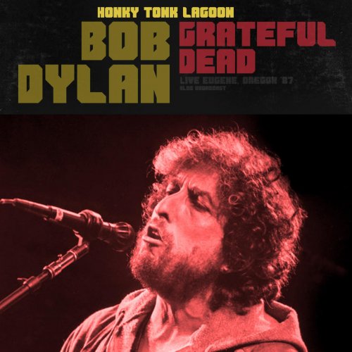 Bob Dylan, Grateful Dead - Honky Tonk Lagoon (Live 1987) (Live) (2021)